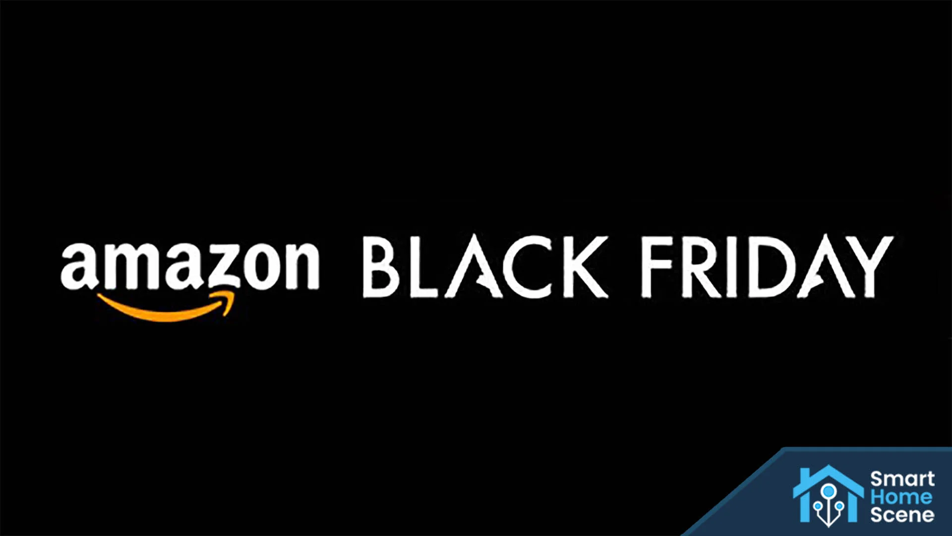 Amazon Black Friday and Cyber Monday Deals SmartHomeScene